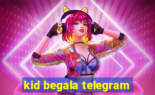 kid begala telegram